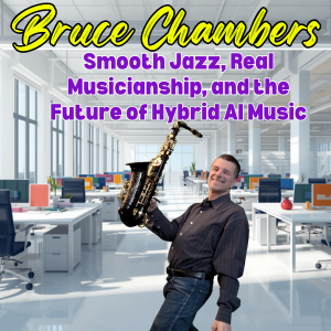 Smooth Jazz Musician Bruce Chambers Smooth Jazz Real Musicianship And The Future Of Hybrid Ai Music